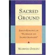 Sacred Ground Jamgon Kongtrul On Pilgrimage And Sacred Geography by Zangpo, Ngawang, 9781559391641