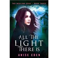 All the Light There Is by Eden, Anise, 9781635761641