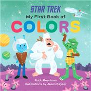 Star Trek: My First Book of Colors by Pearlman, Robb; Kayser, Jason, 9781637741641