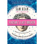 Caesar's Last Breath Decoding the Secrets of the Air Around Us by Kean, Sam, 9780316381642