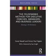 The Feldenkrais Method for Executive Coaches, Managers, and Business Leaders by Newell, Garet; Ogden, Simon Paul, 9780367251642