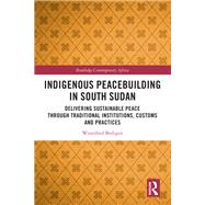 Indigenous Peacebuilding in South Sudan by Winnifred Bedigen, 9780367561642