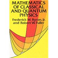 Mathematics of Classical and Quantum Physics by Byron, Frederick W.; Fuller, Robert W., 9780486671642