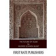 The Future of Islam by Blunt, Wilfrid Scawen, 9781508581642