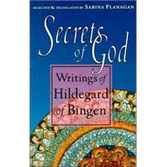 Secrets of God Writings of Hildegard of Bingen by HILDEGARD OF BINGEN, 9781570621642