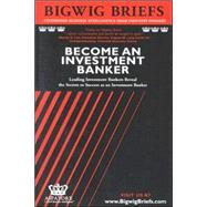 Become an Investment Banker : Leading Investment Bankers Reveal the Secrets to Breaking into Investment Banking, the Tricks of the Trade and Rising Through the Ranks by Aspatore Books, 9781587621642