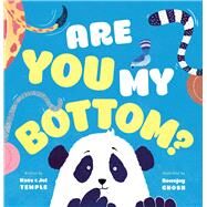 Are You My Bottom? by Temple, Kate; Temple, Jol; Ghosh, Ronojoy, 9781760631642