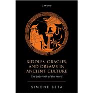 Riddles, Oracles, and Dreams in Ancient Culture The Labyrinth of the Word by Beta, Simone, 9780198881643