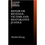 Repair or Revenge Victims and Restorative Justice by Strang, Heather, 9780199251643