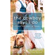 The Cowboy Says I Do by Crush, Dylann, 9780593101643