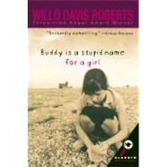 Buddy Is a Stupid Name for a Girl by Roberts, Willo Davis; Cipolla, Karen, 9780689851643