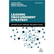 Leading Procurement Strategy by Mena, Carlos; van Hoek, Remko; Christopher, Martin, 9780749481643