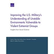 Improving the U.S. Militarys Understanding of Unstable Environments Vulnerable to Violent Extremist Groups Insights from Social Science by Thaler, David E.; Brown, Ryan Andrew; Gonzalez, Gabriella C.; Mobley, Blake W.; Roshan, Parisa, 9780833081643