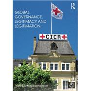 Global Governance, Legitimacy and Legitimation by Bexell; Magdalena, 9781138831643