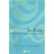 Invitation to Poetry The Pleasures of Studying Poetry and Poetics by Steinman, Lisa M., 9781405131643