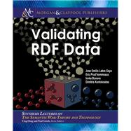 Validating Rdf Data by Gayo, Jose Emilio Labra; Prud'hommeaux, Eric; Boneva, Iovka; Kontokostas, Dimitris; Ding, Ying, 9781681731643