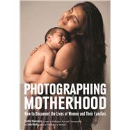 Photographing Motherhood How to Document the Lives of Women and Their Families by Domanico, Caitlin; Beall, Jade, 9781682031643
