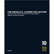 The Ronald S. Lauder Collection Selections from the 3rd Century BC to the 20th Century Germany, Austria, and  France by Wixom, William; Phyrr, Stuart; Thaw, Eugene; Witt-Dorring, Christian; Comini, Alessandra, 9783791351643