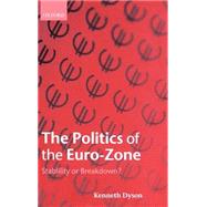 The Politics of the Euro-Zone Stability or Breakdown? by Dyson, Kenneth, 9780199241644