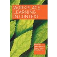 Workplace Learning in Context by Fuller, Alison; Munro, Anne; Rainbird, Helen, 9780203571644