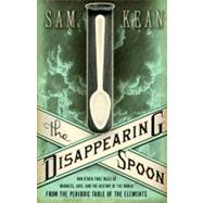 The Disappearing Spoon And Other True Tales of Madness, Love, and the History of the World from the Periodic Table of the Elements by Kean, Sam, 9780316051644