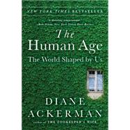 The Human Age The World Shaped By Us by Ackerman, Diane, 9780393351644