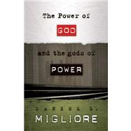 The Power of God and the Gods of Power by Migliore, Daniel L., 9780664231644