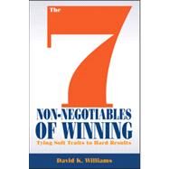 The 7 Non-Negotiables of Winning Tying Soft Traits to Hard Results by Williams, David K., 9781118571644