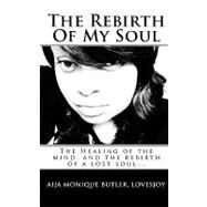 The Rebirth of My Soul by Lovesjoy, Aija Monique Butler, 9781453711644