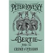 Bertie and the Crime of Passion by Lovesey, Peter, 9781641291644