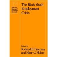 The Black Youth Employment Crisis by Freeman, Richard B.; Holzer, Harry J., 9780226261645