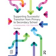 Supporting Successful Transition from Primary to Secondary School: A programme for teachers by Rae; Tina, 9780415731645