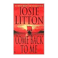 Come Back to Me A Novel by LITTON, JOSIE, 9780553581645