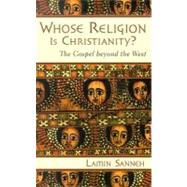 Whose Religion Is Christianity? by Sanneh, Lamin, 9780802821645