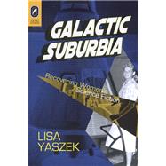 Galactic Suburbia by Yaszek, Lisa, 9780814251645