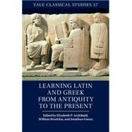 Learning Latin and Greek from Antiquity to the Present by Archibald, Elizabeth P.; Brockliss, William; Gnoza, Jonathan, 9781107051645