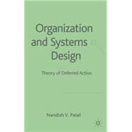 Organization and Systems Design Theory of Deferred Action by Patel, Nandish V., 9781403991645