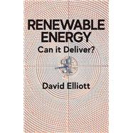 Renewable Energy Can it Deliver? by Elliott, David, 9781509541645