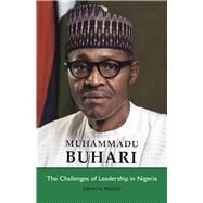 Muhammadu Buhari The Challenges of Leadership in Nigeria by Paden, John N., 9781938901645
