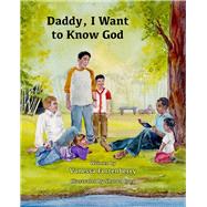Daddy, I Want to Know God by Fortenberry, Vanessa, 9781939371645