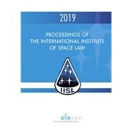 Proceedings of the International Institute of Space Law 2019 by Blount, P.J.; Masson-Zwaan, Tanja; Moro-Aguilar, Rafael; Schrogl, Kai-Uwe, 9789462361645