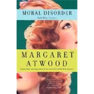 Moral Disorder and Other Stories by ATWOOD, MARGARET, 9780385721646