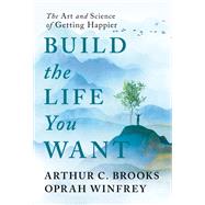 Build the Life You Want by Arthur C. Brooks; Oprah Winfrey, 9780593791646