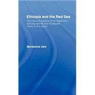 Ethiopia and the Red Sea: The Rise and Decline of the Solomonic Dynasty and Muslim European Rivalry in the Region by Abir,Mordechai, 9780714631646