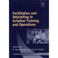 Facilitation and Debriefing in Aviation Training and Operations by Dismukes,R. Key, 9780754611646
