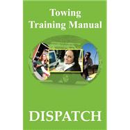 Towing Training Manual : Dispatch by Godwin, Michele; Godwin, Jeffrey, 9780979441646