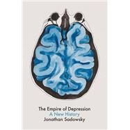 The Empire of Depression A New History by Sadowsky, Jonathan, 9781509531646
