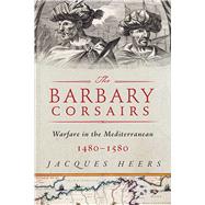 The Barbary Corsairs by Heers, Jacques; North, Jonathan, 9781510731646
