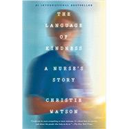 The Language of Kindness A Nurse's Story by Watson, Christie, 9781524761646