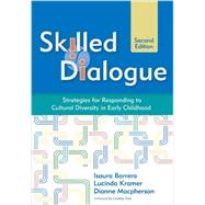 Skilled Dialogue : Strategies for Responding to Cultural Diversity in Early Childhood, Second Edition by Barrera, Isuara, Ph.D.; Kramer, Lucinda, Ph.D.; Macpherson, T. Dianne; Paris, Cynthia L., 9781598571646